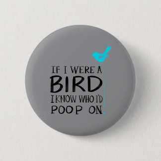 Cute If A Bird Know Who Id Poop On Funny Pet Gift Button