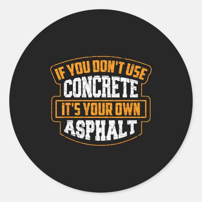 Cute If You Don't Use Concrete It's Your Own Aspha Classic Round Sticker (Front)