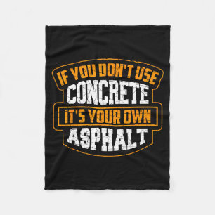 Cute If You Don't Use Concrete It's Your Own Aspha Fleece Blanket