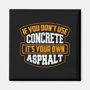 Cute If You Don't Use Concrete It's Your Own Aspha Magnet