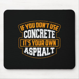 Cute If You Don't Use Concrete It's Your Own Aspha Mouse Pad