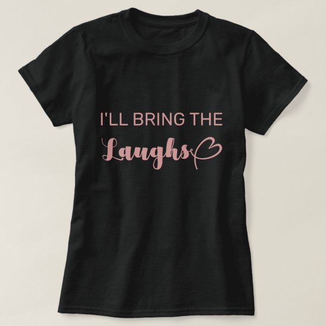Cute I'll Bring The Laughs Bachelorette Party T-Shirt (Design Front)