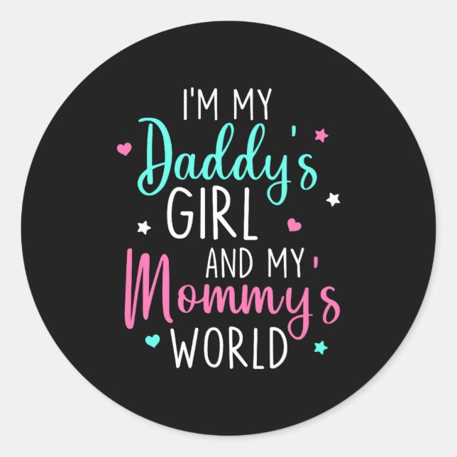 Cute I'm My Daddy's Girl And My Mommy's World Baby Classic Round Sticker (Front)