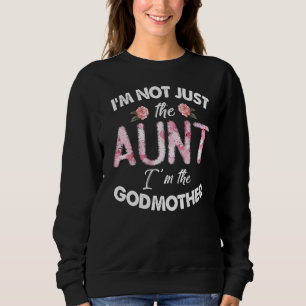Cute I'm Not Just The Aunt I'm The Godmother Aunti Sweatshirt