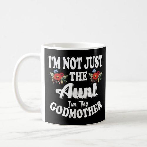 Cute Im Not Just The Aunt Im The Godmother  Coffee Mug