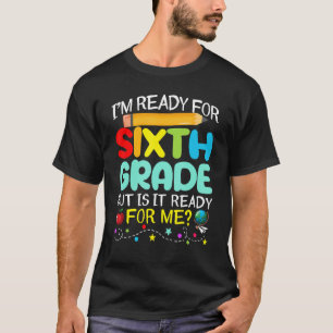 Cute I'm Ready For 6th Grade Is It Ready Back To S T-Shirt