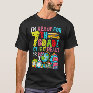 Cute I'm Ready For Seventh Grade But Is It Ready F T-Shirt