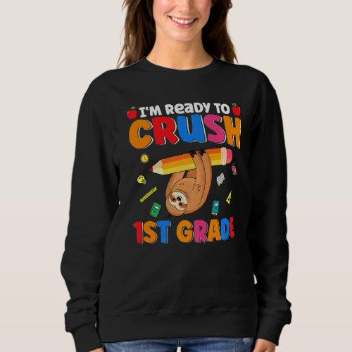 Cute Im Ready To Crush 1st Grade Sloth  Back To S Sweatshirt