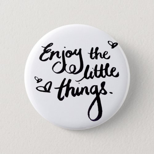 Cute Inspirational Quote Enjoy The Little Things Pinback Button