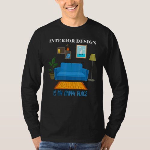 Cute Interior Decorator Home Happy Place Quote T_Shirt