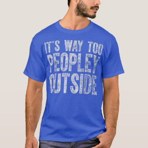 Cute Introvert Gift Its Way Too Peopley Outside T-Shirt