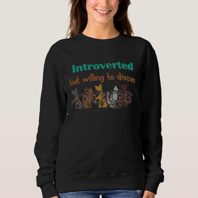 Cute Introverted but ready to discuss dogs Sweatshirt (Front)