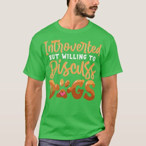 Cute Introverted But Willing To Discuss Dogs T_Shirt