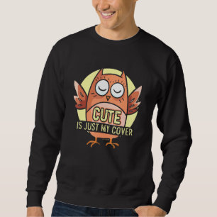 Cute Is Just My Cover Owl Eagle Cute Bird Cool Own Sweatshirt