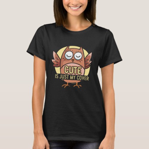Cute Is Just My Cover Owl Owls Quote Animal Gift T_Shirt