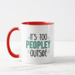 Cute It's Too Peopley Outside Introvert Gag Mug