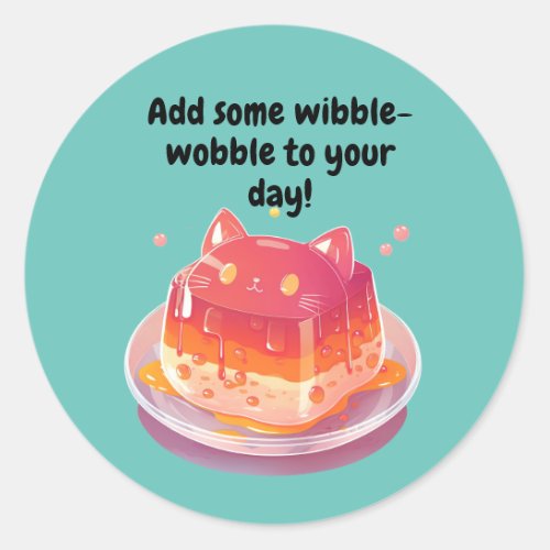 Cute Jello Cat Add Some Wibble_Wobble to your day Classic Round Sticker