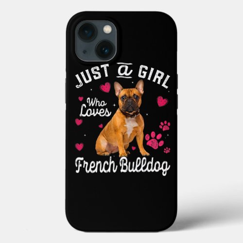 Cute Just A Girl Who Loves French Bulldog Dog Love iPhone 13 Case