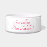 Cute Just Call Me Miss Fabulous Pet Bowl<br><div class="desc">Miss Fabulous Pet Bowl. Do you have a fabulous female pet? Of course! Both of you will love this funny and adorable pet dog or cat bowl.  "Just call me Miss Fabulous" quote is in beautiful pink script.</div>