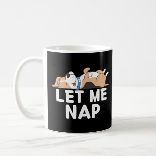 Cute Kawaii Dog Let Me Nap Tired Sleeping Dog Love Coffee Mug