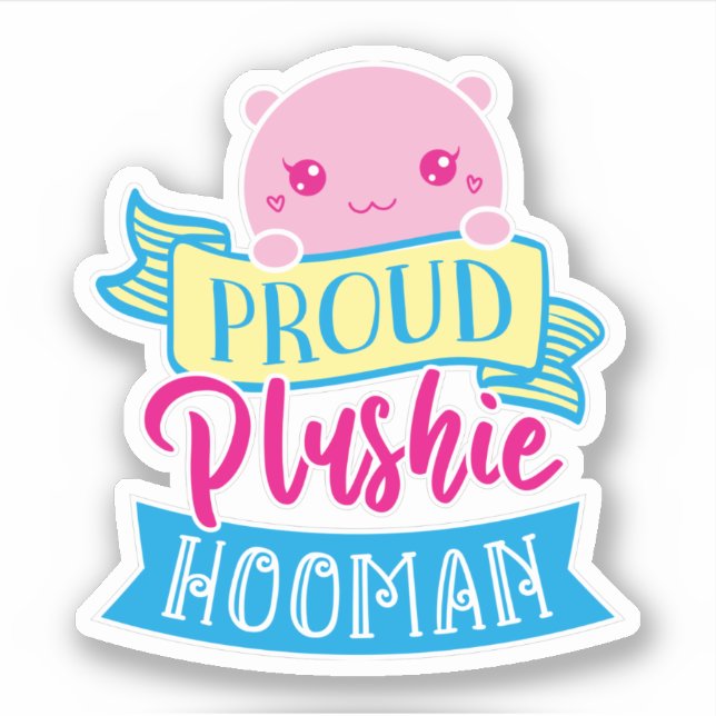 Cute Kawaii Funny Quote | Proud Plushie Hooman  Sticker (Front)