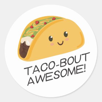 Cute Kawaii Taco Taco-bout Awesome Classic Round Sticker by Eye_for_design at Zazzle