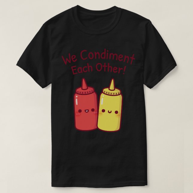 Cute Ketchup And Mustard We Condiment Each Other P T-Shirt (Design Front)