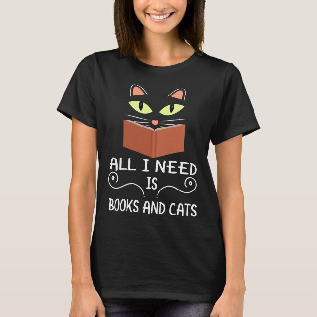 Cute Kitty Face All I Need Is Books And Cats T-Shirt (Front)