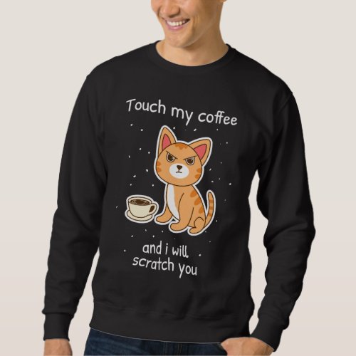 Cute Kitty with Coffee Scratch You Cat Sweatshirt
