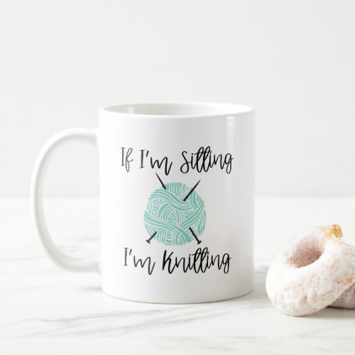 Cute Knitter Mug If Im sitting Im knitting Gift Coffee Mug