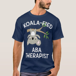 Cute Koala ABA Therapist Funny Pun Autism Gift T-Shirt