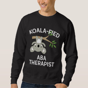 Cute Koala Aba Therapist  Funny Pun Autism Sweatshirt