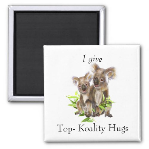 Cute Koala Bear Australian I give Koality Hugs Magnet