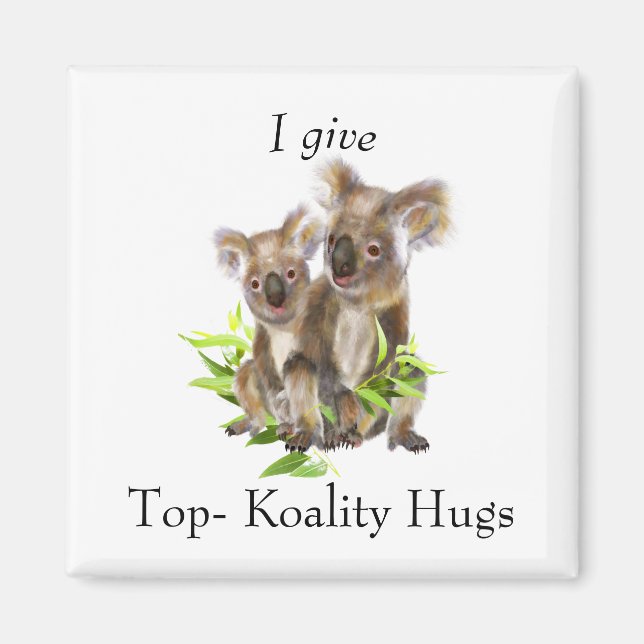 Cute Koala Bear Australian I give Koality Hugs Magnet (Front)