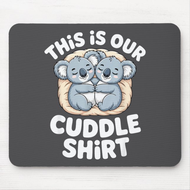 Cute Koala Couple Nest This Is Our Cuddle  Mouse Pad (Front)
