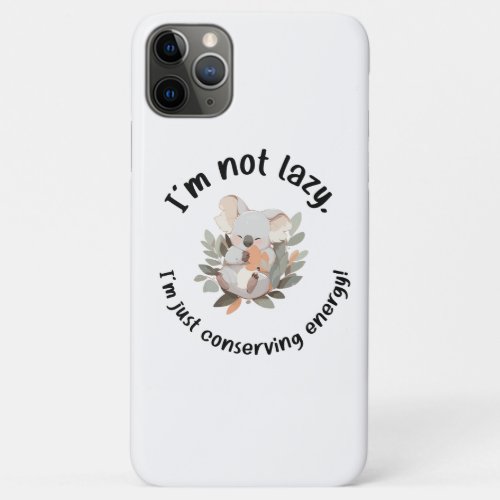 Cute Koala Im Not Lazy Im Just Conserving Ener iPhone 11 Pro Max Case