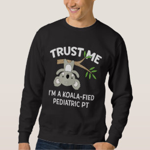 Cute Koala Pediatric Physical Therapist  Pt Pta Sweatshirt
