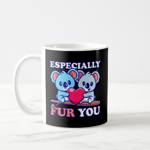 Cute Koalas Especially Fur You Furry Animals Koala Coffee Mug