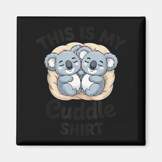 Cute Koalas Snuggle Animal Lover This Is My Cuddle Magnet (Front)