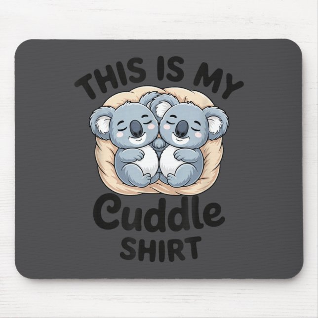 Cute Koalas Snuggle Animal Lover This Is My Cuddle Mouse Pad (Front)