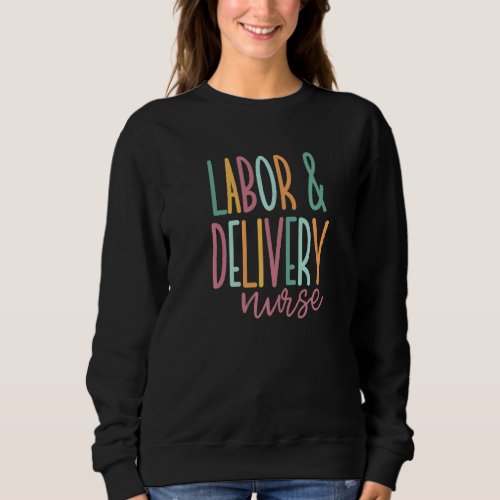 Cute Labor And Delivery Nurse   Sweatshirt