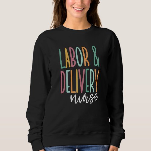 Cute Labor And Delivery Nurse Sweatshirt