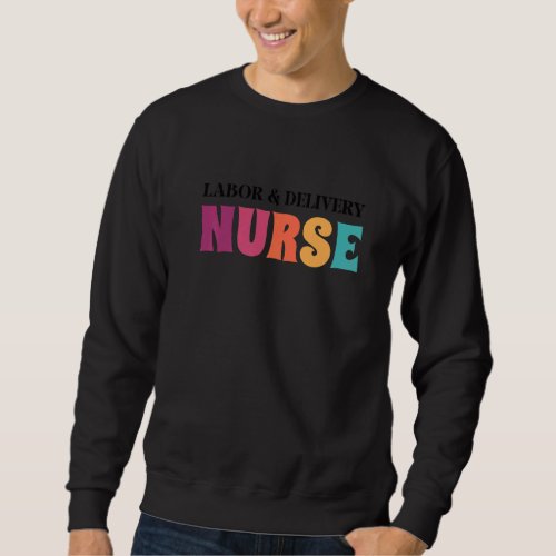 Cute Labor  Delivery Nurse Nursing School Student Sweatshirt