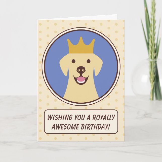 Cute Labrador Dog Royally Awesome Birthday Card (Front)
