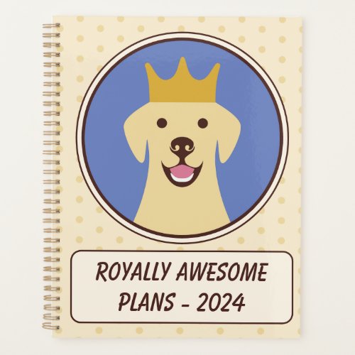 Cute Labrador Retriever Royally Awesome 2024 Dog Planner