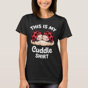 Cute Ladybug Couple This Is My Cuddle T-Shirt