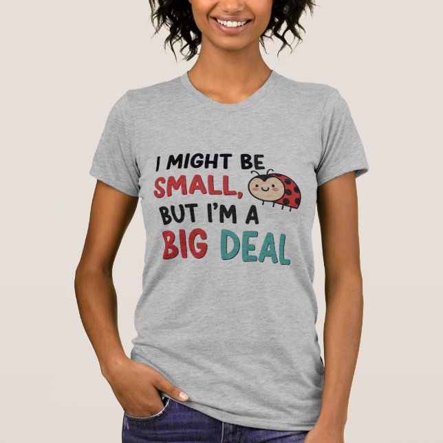 Cute Ladybug "Small But Big Deal"  T-Shirt (Front)