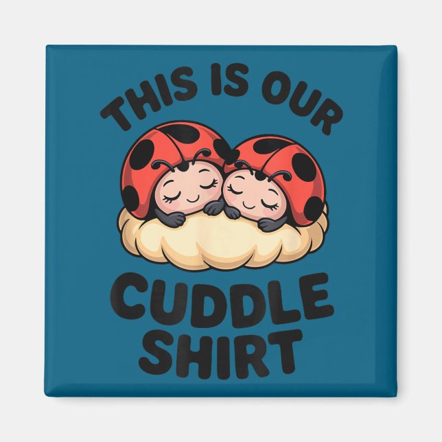 Cute Ladybugs This Is Our Cuddle Couple  Magnet (Front)