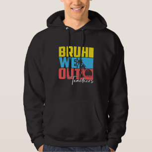 Cute Last Day Of School Teacher Summer Bruh We Out Hoodie