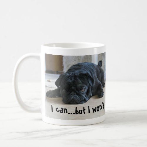 Cute Lazy Black Pug Puppy I Wont Coffee Mug
